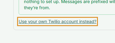 The Use your own Twilio account instead? link in the Text messaging panel